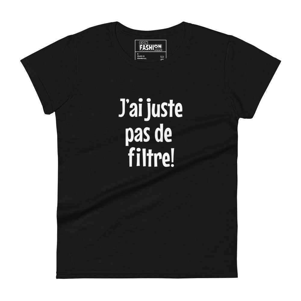 J'ai juste pas de filtre - Women's T-shirt