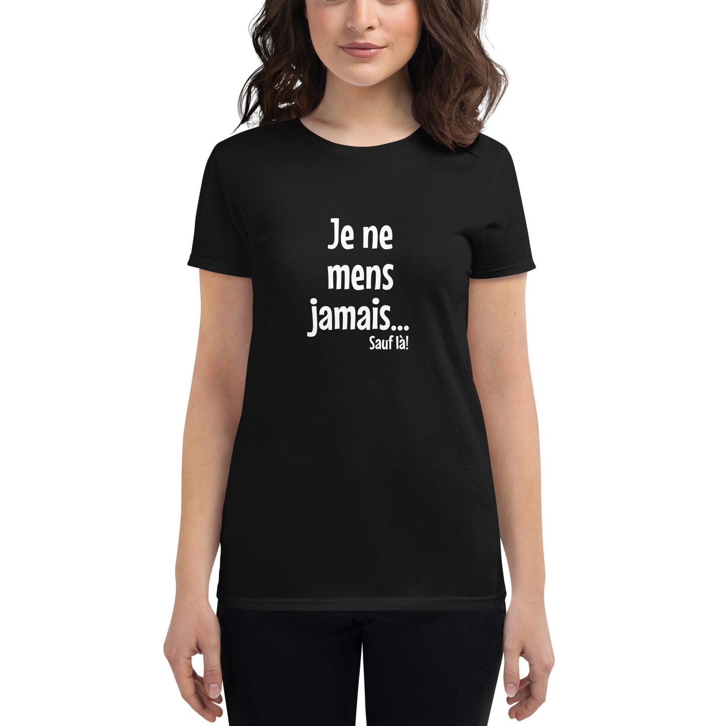 Je ne mens jamais... Sauf là - Women's T-Shirt