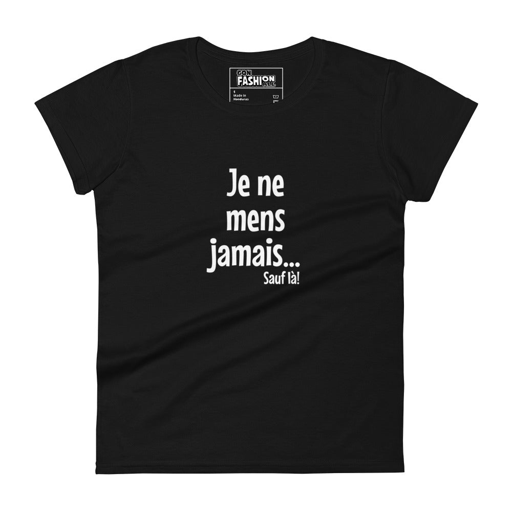 Je ne mens jamais... Sauf là - Women's T-Shirt