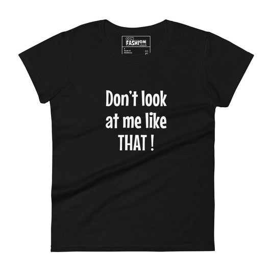 Don't look at me like that - Women's T-shirt