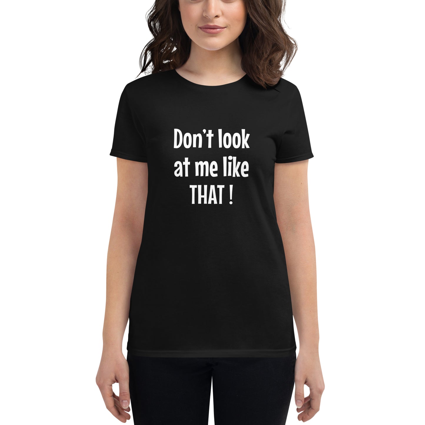 Don't look at me like that - Women's T-shirt