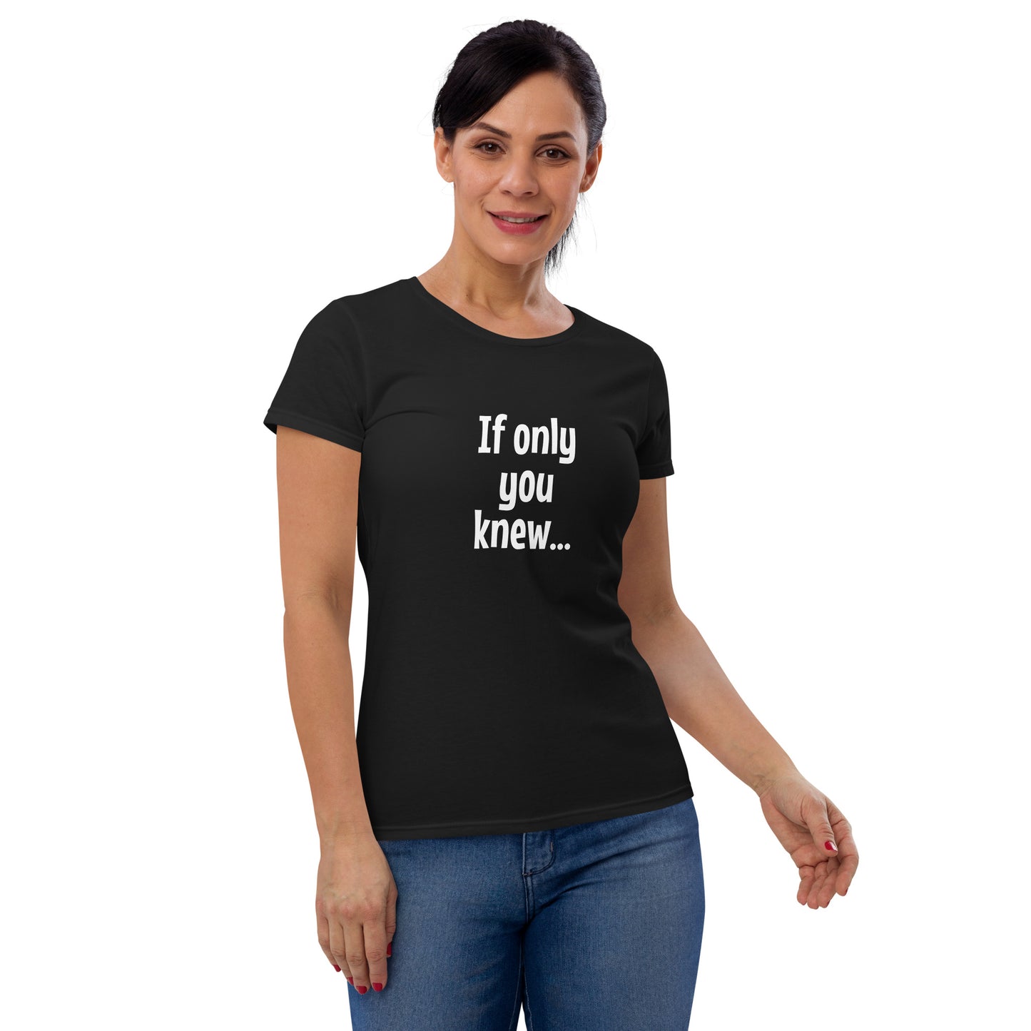 If only you knew - Women's T-shirt