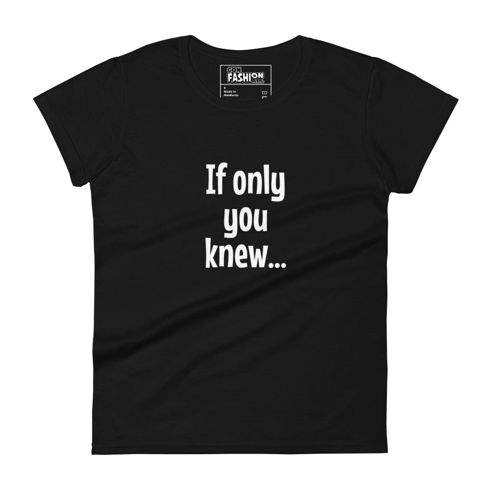 If only you knew - Women's T-shirt