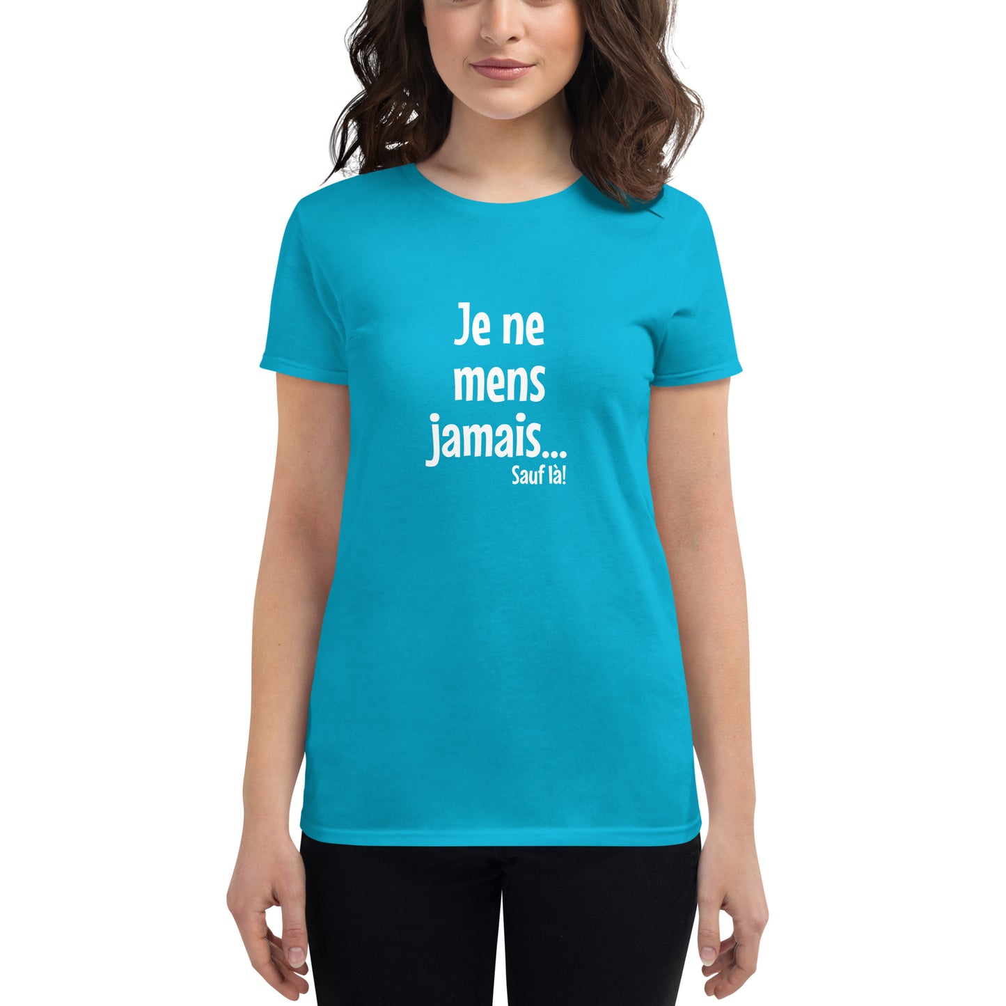 Je ne mens jamais... Sauf là - Women's T-Shirt