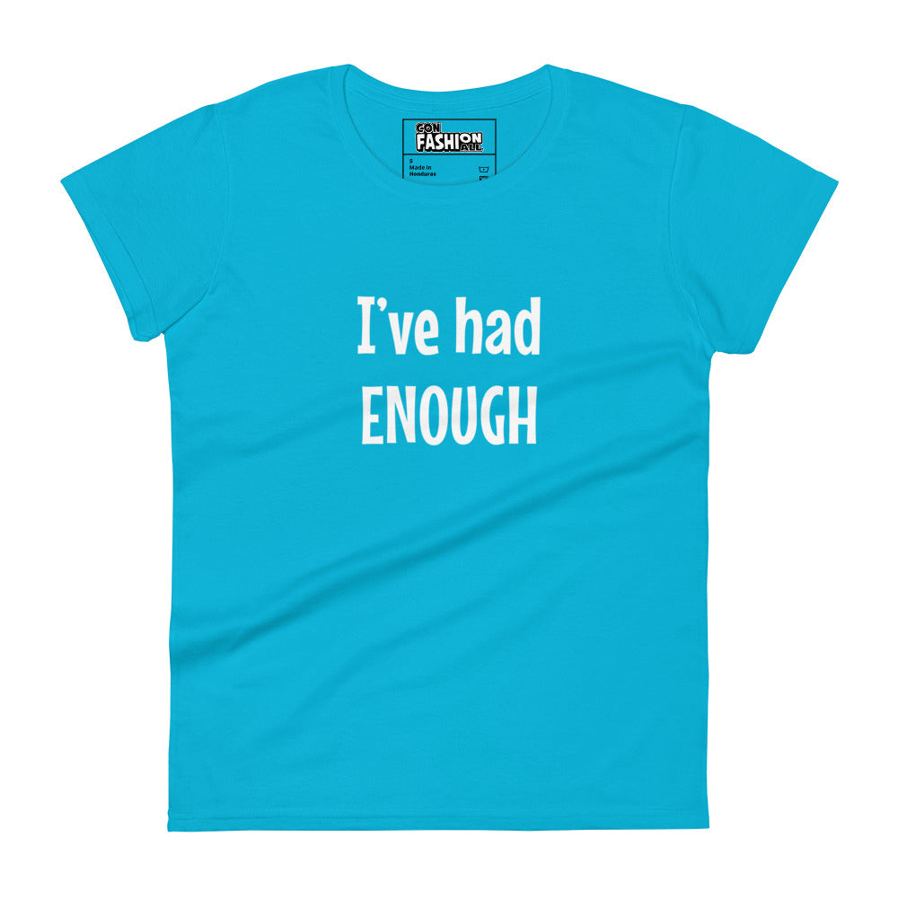 I've has enough - Women's T-shirt