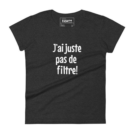 J'ai juste pas de filtre - Women's T-shirt