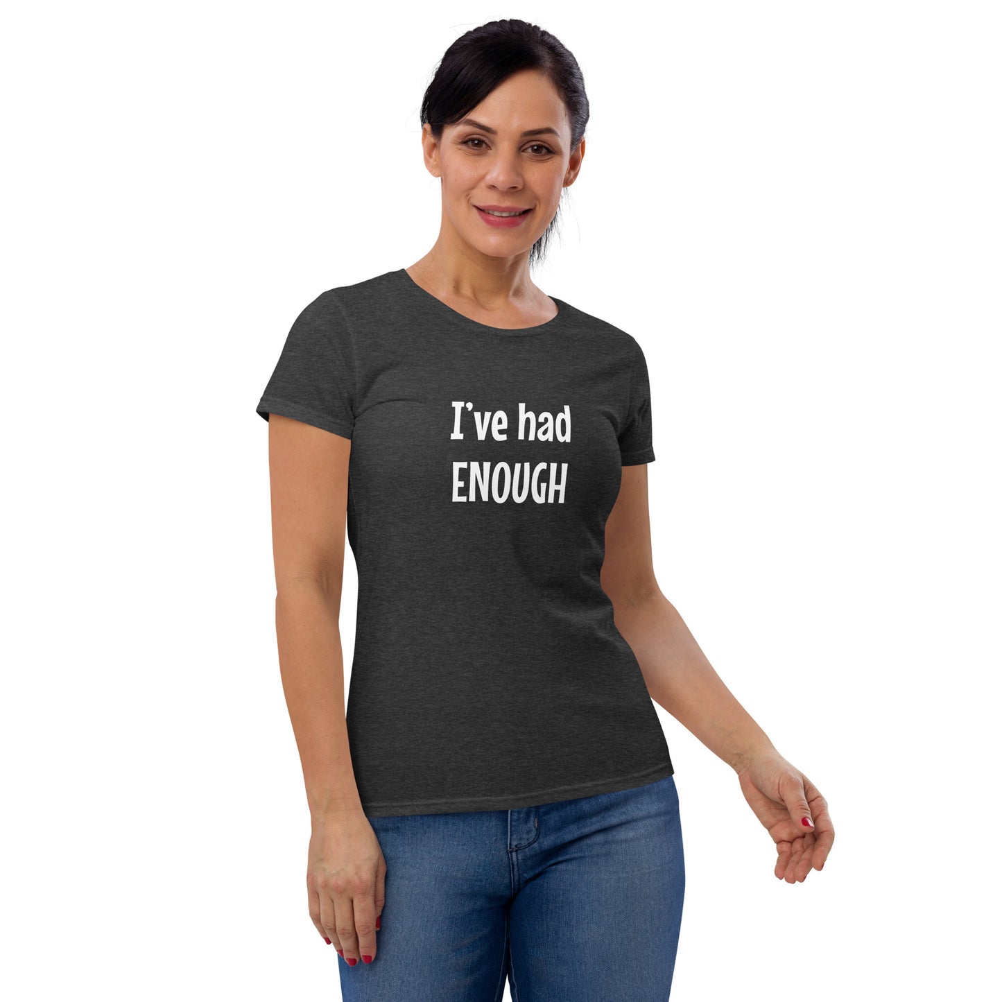 I've has enough - Women's T-shirt