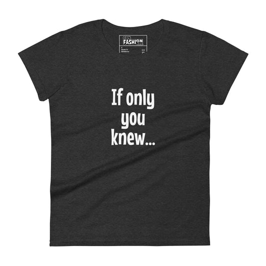 If only you knew - Women's T-shirt