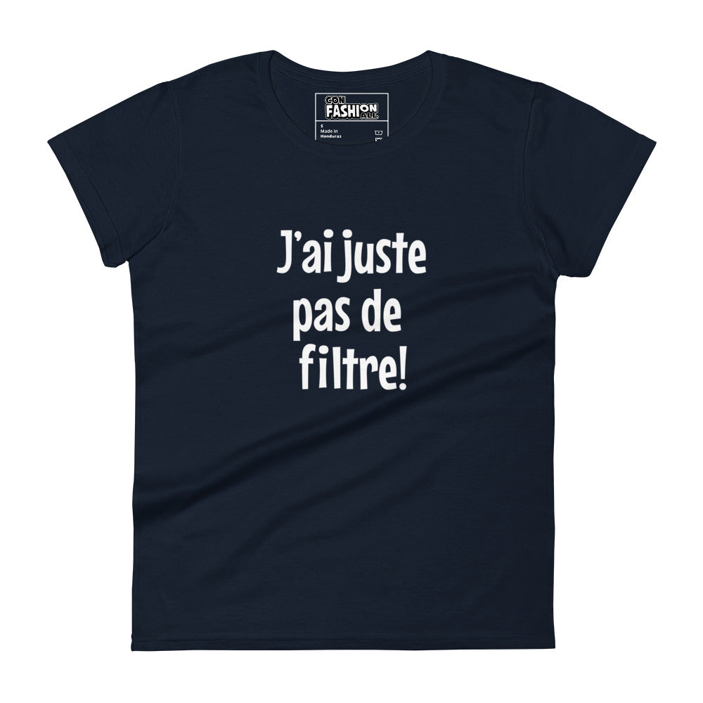 J'ai juste pas de filtre - Women's T-shirt