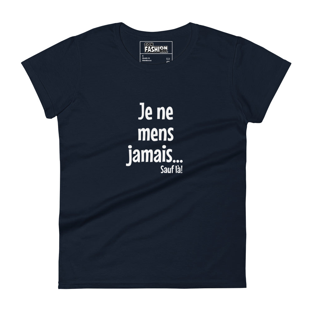 Je ne mens jamais... Sauf là - Women's T-Shirt