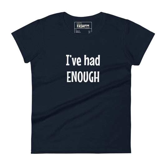 I've has enough - Women's T-shirt