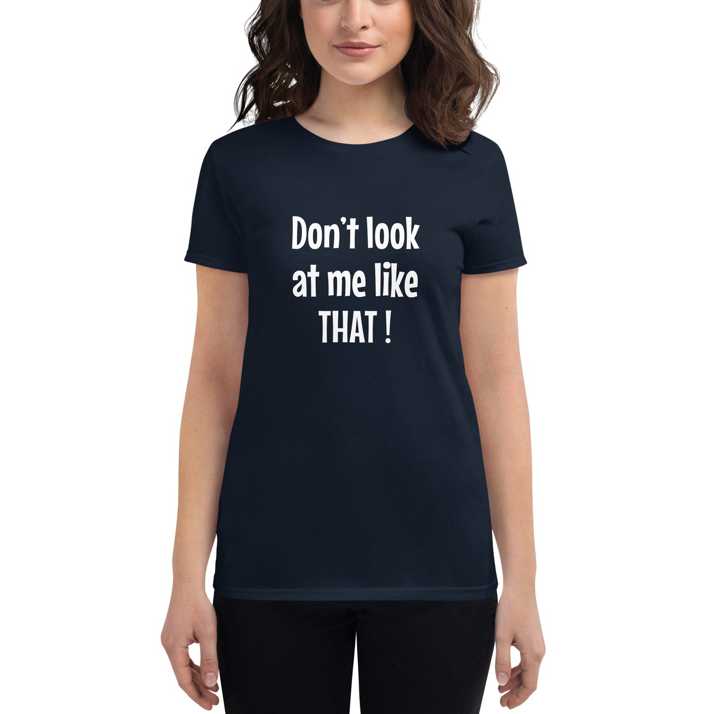 Don't look at me like that - Women's T-shirt