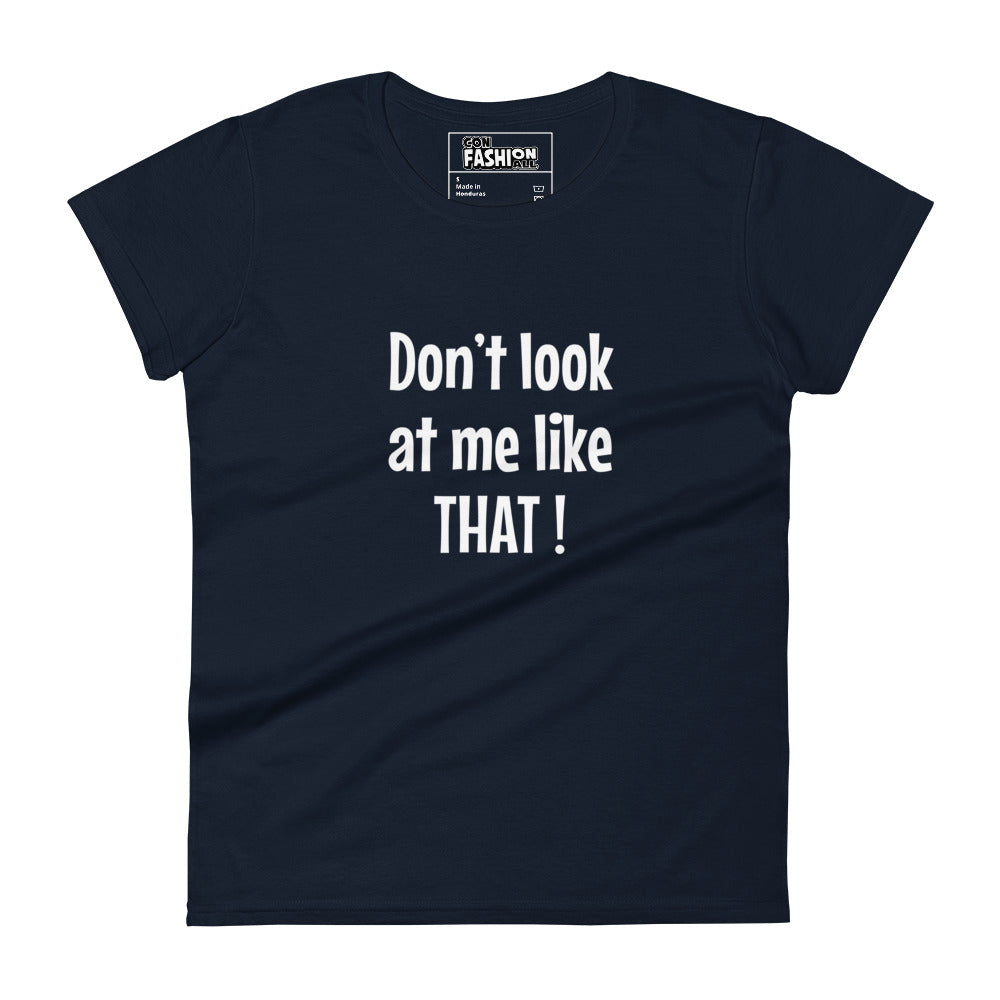 Don't look at me like that - Women's T-shirt