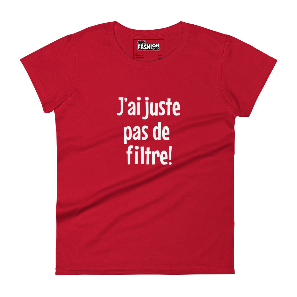 J'ai juste pas de filtre - Women's T-shirt