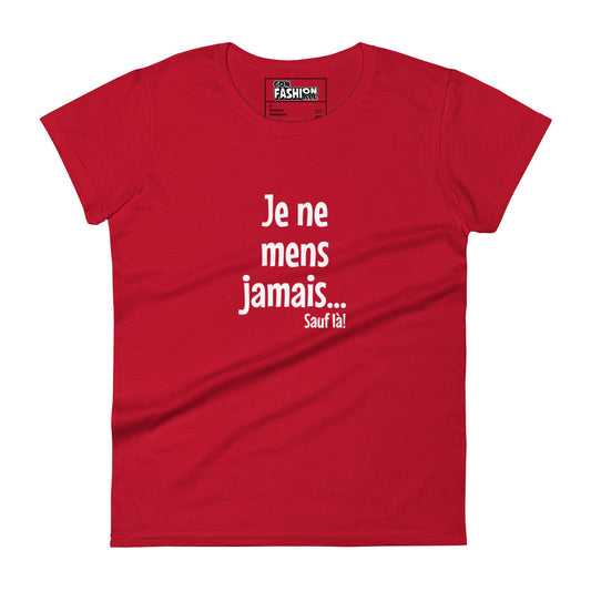 Je ne mens jamais... Sauf là - Women's T-Shirt