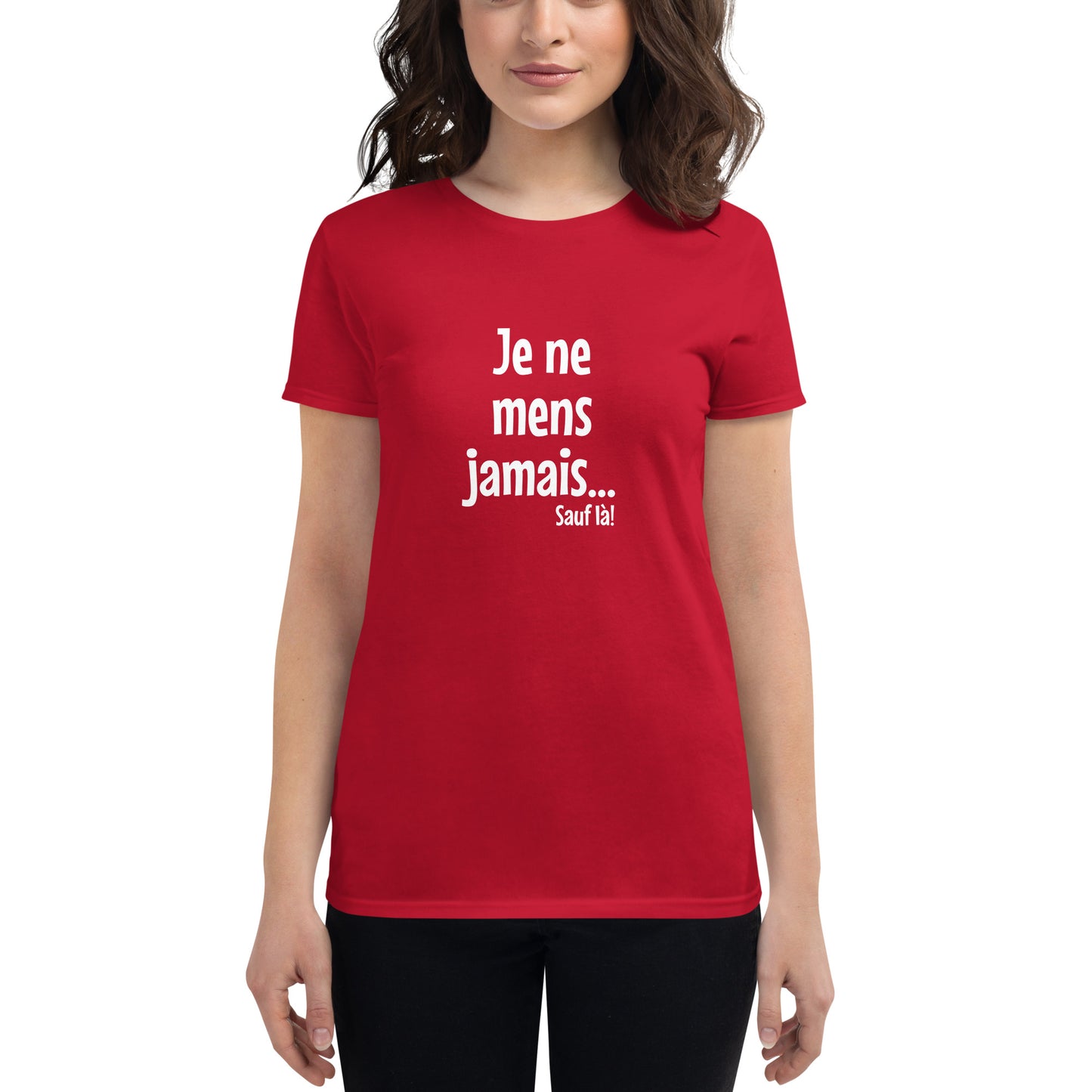 Je ne mens jamais... Sauf là - Women's T-Shirt