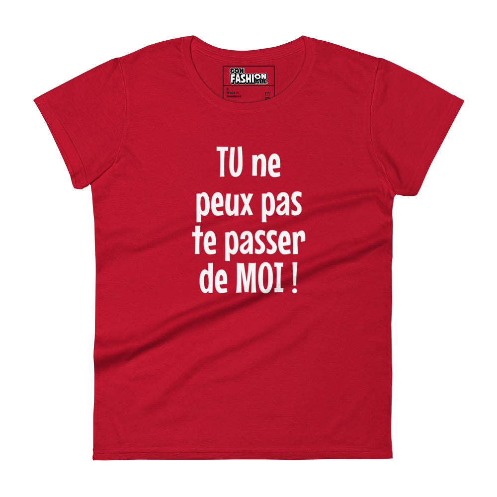 Tu ne peux pas te passer de moi - Women's T-shirt