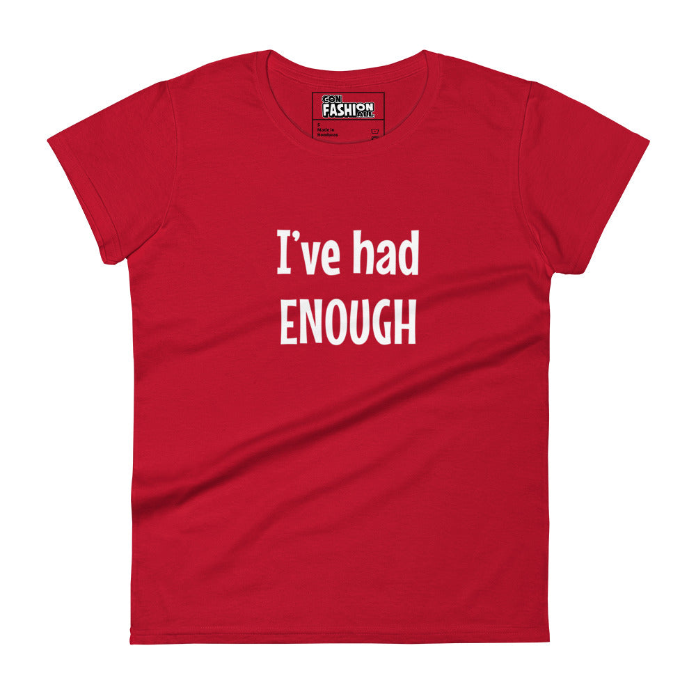 I've has enough - Women's T-shirt