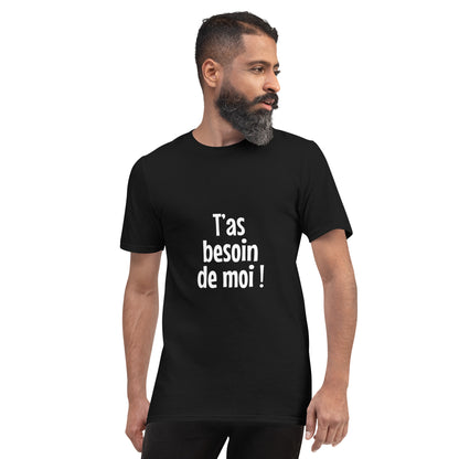 T'as besoin de moi - T-shirt Homme