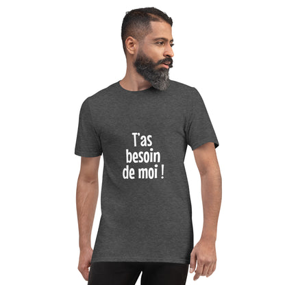 T'as besoin de moi - T-shirt Homme