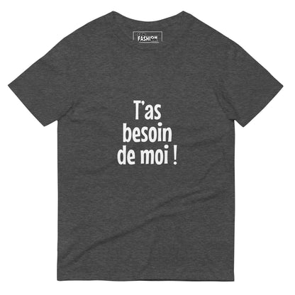 T'as besoin de moi - T-shirt Homme