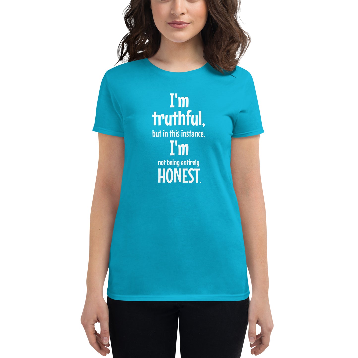 I' truthful, I'm honest - Women's T-shirt