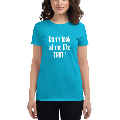 Don't look at me like that - Women's T-shirt