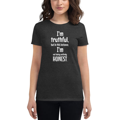 I' truthful, I'm honest - Women's T-shirt