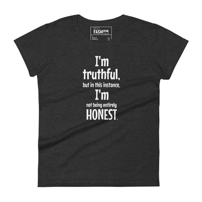 I' truthful, I'm honest - Women's T-shirt