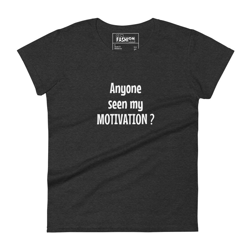 Anyone seen my motivation - Women's T-shirt