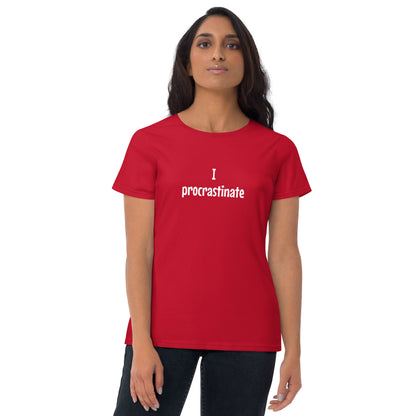 I procrastinate - Women's T-shirt