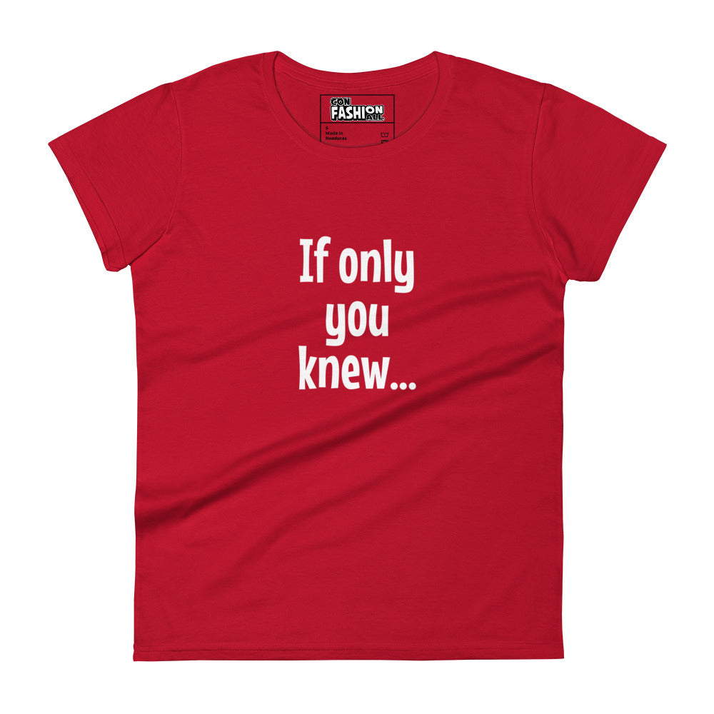 If only you knew - Women's T-shirt